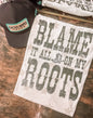 Blame it all on my Roots Graphic Tee