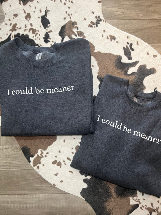 I Could Be Meaner Sweatshirt | Savvy Jo